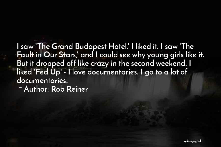 Rob Reiner Quotes: I Saw 'the Grand Budapest Hotel.' I Liked It. I Saw 'the Fault In Our Stars,' And I Could See