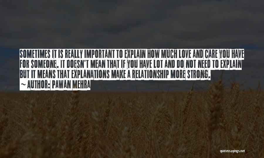 Pawan Mehra Quotes: Sometimes It Is Really Important To Explain How Much Love And Care You Have For Someone. It Doesn't Mean That