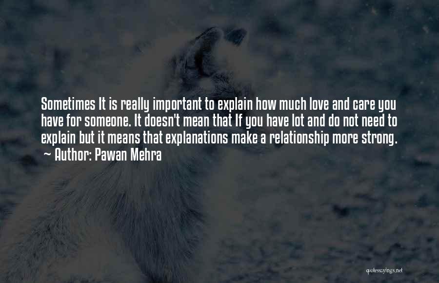 Pawan Mehra Quotes: Sometimes It Is Really Important To Explain How Much Love And Care You Have For Someone. It Doesn't Mean That