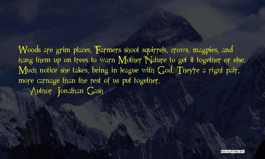 Jonathan Gash Quotes: Woods Are Grim Places. Farmers Shoot Squirrels, Crows, Magpies, And Hang Them Up On Trees To Warn Mother Nature To