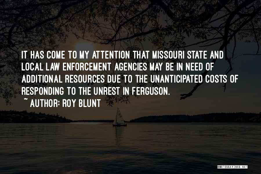 Roy Blunt Quotes: It Has Come To My Attention That Missouri State And Local Law Enforcement Agencies May Be In Need Of Additional