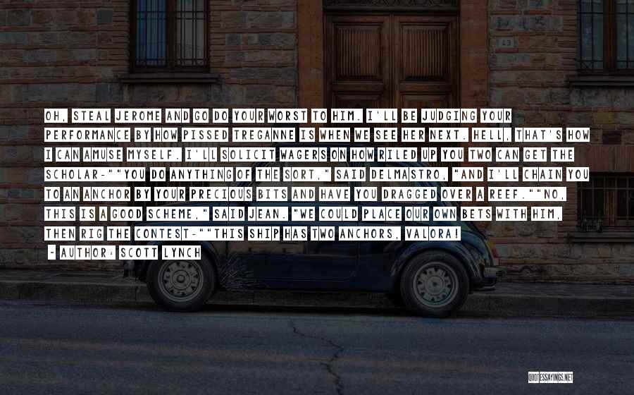 Scott Lynch Quotes: Oh, Steal Jerome And Go Do Your Worst To Him. I'll Be Judging Your Performance By How Pissed Treganne Is