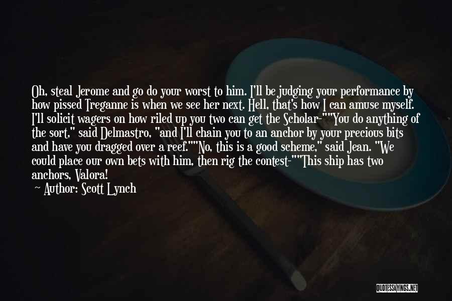 Scott Lynch Quotes: Oh, Steal Jerome And Go Do Your Worst To Him. I'll Be Judging Your Performance By How Pissed Treganne Is