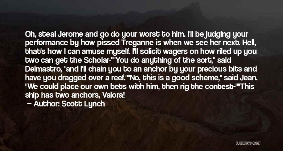 Scott Lynch Quotes: Oh, Steal Jerome And Go Do Your Worst To Him. I'll Be Judging Your Performance By How Pissed Treganne Is