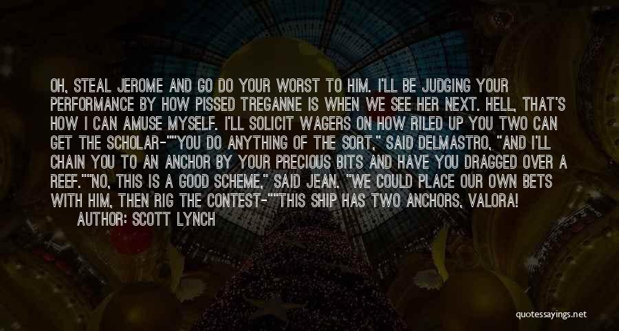 Scott Lynch Quotes: Oh, Steal Jerome And Go Do Your Worst To Him. I'll Be Judging Your Performance By How Pissed Treganne Is