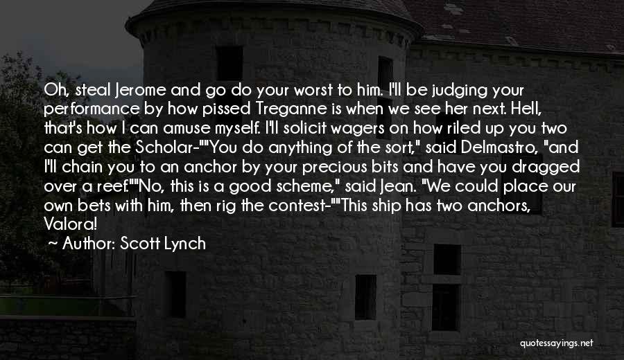 Scott Lynch Quotes: Oh, Steal Jerome And Go Do Your Worst To Him. I'll Be Judging Your Performance By How Pissed Treganne Is