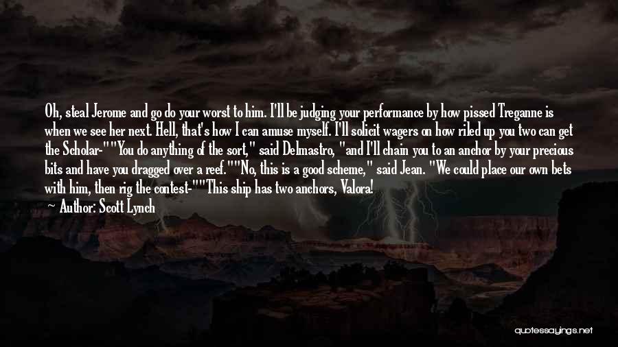 Scott Lynch Quotes: Oh, Steal Jerome And Go Do Your Worst To Him. I'll Be Judging Your Performance By How Pissed Treganne Is