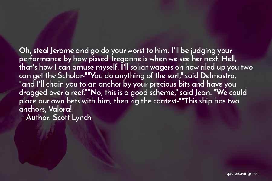 Scott Lynch Quotes: Oh, Steal Jerome And Go Do Your Worst To Him. I'll Be Judging Your Performance By How Pissed Treganne Is