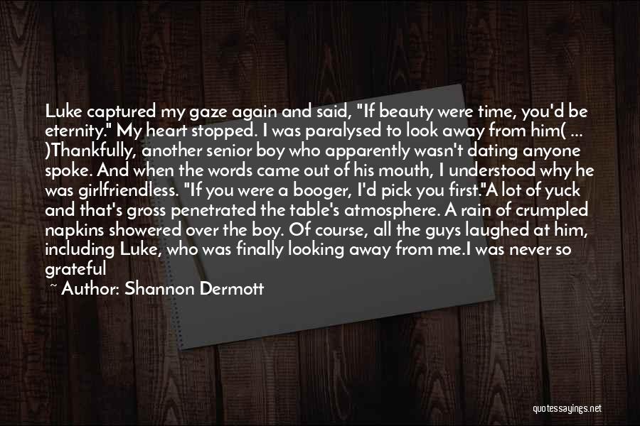 Shannon Dermott Quotes: Luke Captured My Gaze Again And Said, If Beauty Were Time, You'd Be Eternity. My Heart Stopped. I Was Paralysed