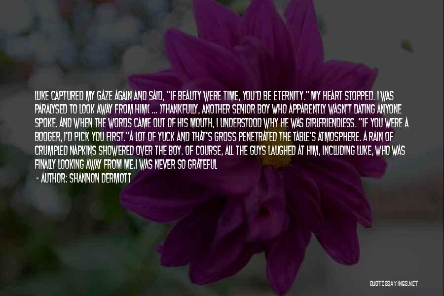 Shannon Dermott Quotes: Luke Captured My Gaze Again And Said, If Beauty Were Time, You'd Be Eternity. My Heart Stopped. I Was Paralysed