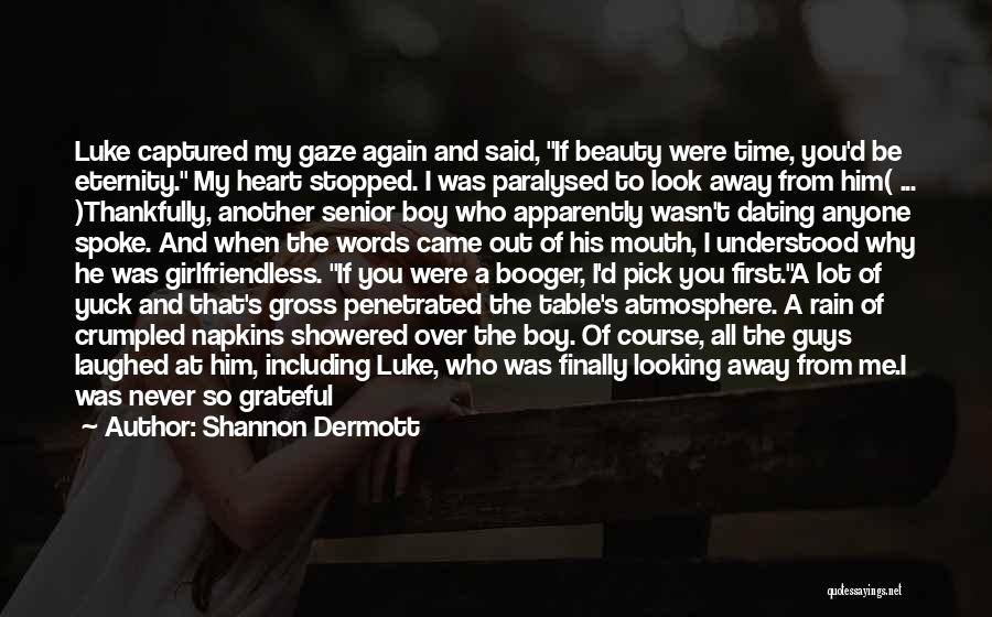 Shannon Dermott Quotes: Luke Captured My Gaze Again And Said, If Beauty Were Time, You'd Be Eternity. My Heart Stopped. I Was Paralysed