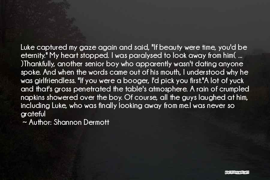 Shannon Dermott Quotes: Luke Captured My Gaze Again And Said, If Beauty Were Time, You'd Be Eternity. My Heart Stopped. I Was Paralysed