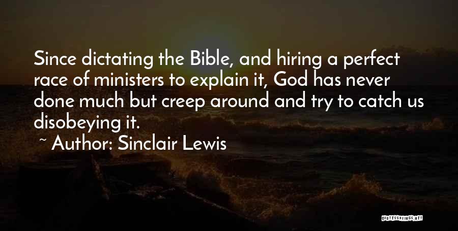 Sinclair Lewis Quotes: Since Dictating The Bible, And Hiring A Perfect Race Of Ministers To Explain It, God Has Never Done Much But