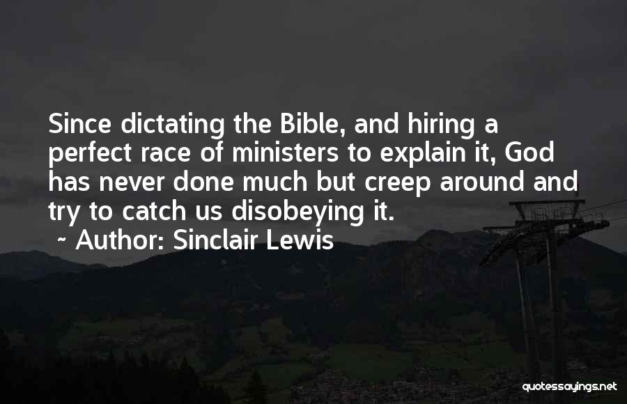 Sinclair Lewis Quotes: Since Dictating The Bible, And Hiring A Perfect Race Of Ministers To Explain It, God Has Never Done Much But