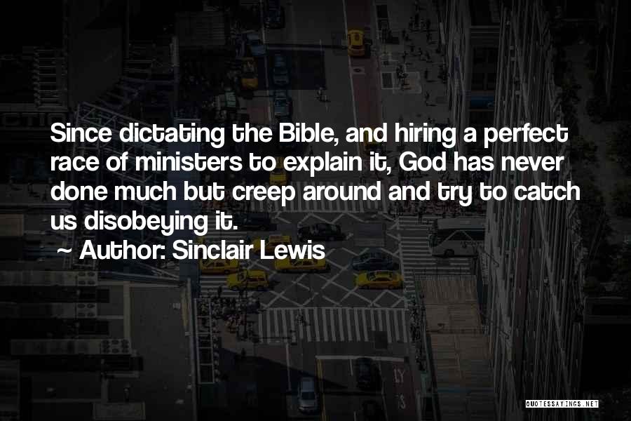 Sinclair Lewis Quotes: Since Dictating The Bible, And Hiring A Perfect Race Of Ministers To Explain It, God Has Never Done Much But