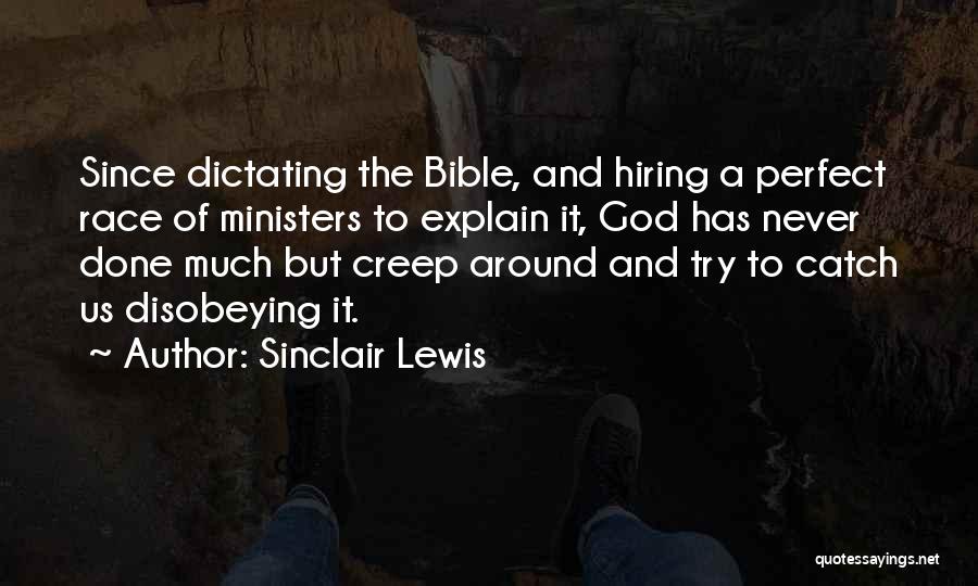 Sinclair Lewis Quotes: Since Dictating The Bible, And Hiring A Perfect Race Of Ministers To Explain It, God Has Never Done Much But