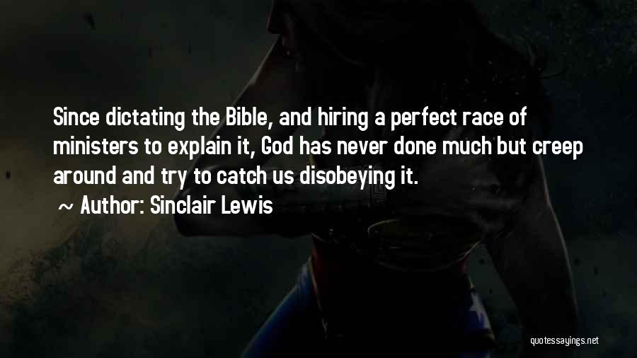 Sinclair Lewis Quotes: Since Dictating The Bible, And Hiring A Perfect Race Of Ministers To Explain It, God Has Never Done Much But