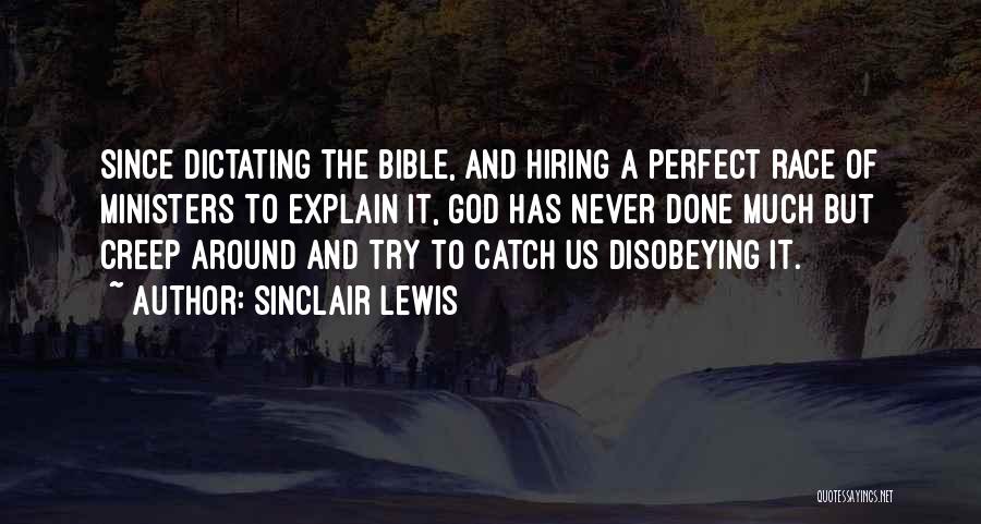 Sinclair Lewis Quotes: Since Dictating The Bible, And Hiring A Perfect Race Of Ministers To Explain It, God Has Never Done Much But