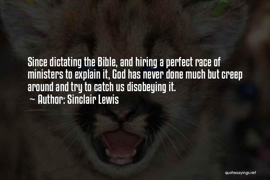 Sinclair Lewis Quotes: Since Dictating The Bible, And Hiring A Perfect Race Of Ministers To Explain It, God Has Never Done Much But