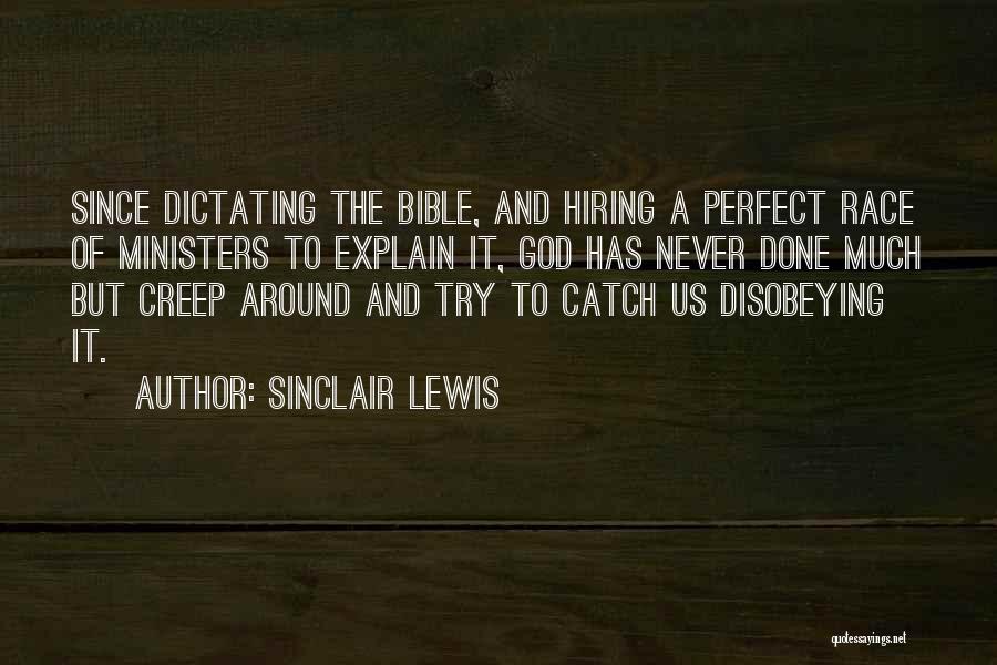 Sinclair Lewis Quotes: Since Dictating The Bible, And Hiring A Perfect Race Of Ministers To Explain It, God Has Never Done Much But