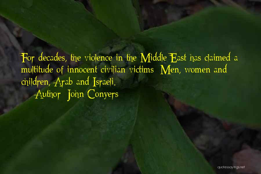 John Conyers Quotes: For Decades, The Violence In The Middle East Has Claimed A Multitude Of Innocent Civilian Victims: Men, Women And Children,