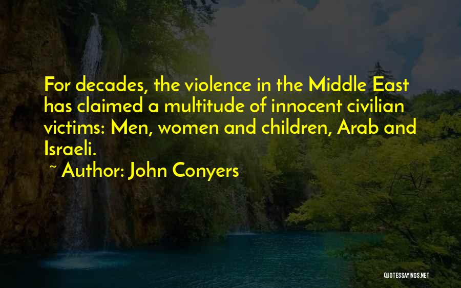 John Conyers Quotes: For Decades, The Violence In The Middle East Has Claimed A Multitude Of Innocent Civilian Victims: Men, Women And Children,
