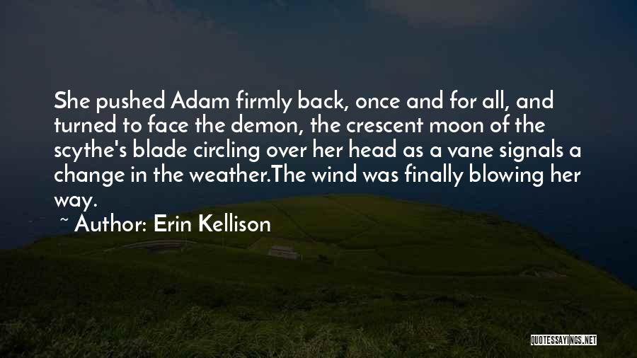 Erin Kellison Quotes: She Pushed Adam Firmly Back, Once And For All, And Turned To Face The Demon, The Crescent Moon Of The