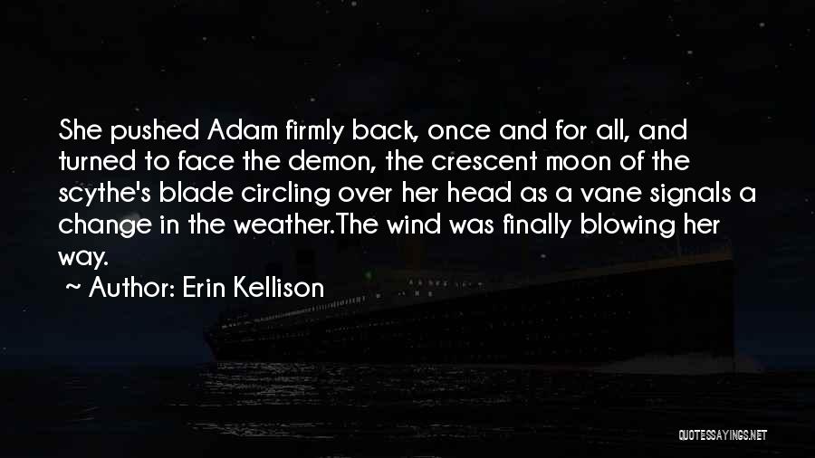 Erin Kellison Quotes: She Pushed Adam Firmly Back, Once And For All, And Turned To Face The Demon, The Crescent Moon Of The