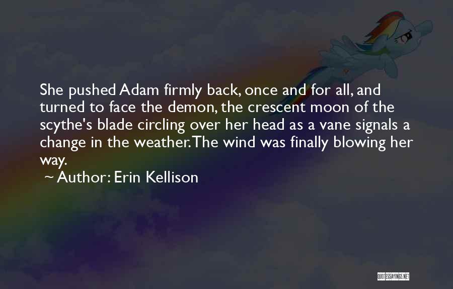 Erin Kellison Quotes: She Pushed Adam Firmly Back, Once And For All, And Turned To Face The Demon, The Crescent Moon Of The