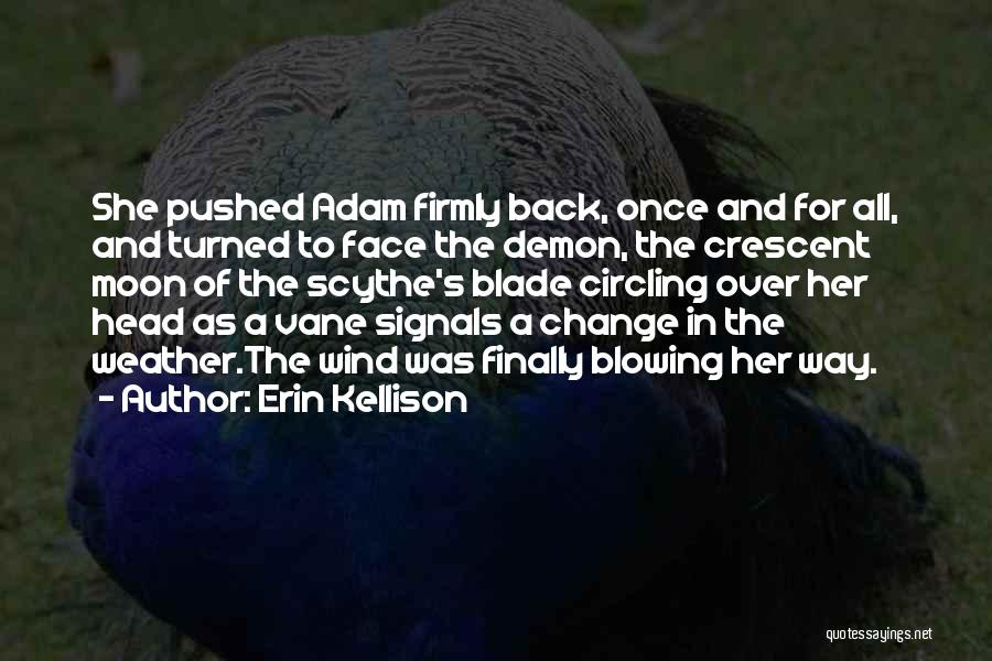 Erin Kellison Quotes: She Pushed Adam Firmly Back, Once And For All, And Turned To Face The Demon, The Crescent Moon Of The