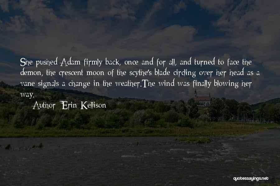 Erin Kellison Quotes: She Pushed Adam Firmly Back, Once And For All, And Turned To Face The Demon, The Crescent Moon Of The