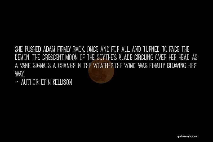 Erin Kellison Quotes: She Pushed Adam Firmly Back, Once And For All, And Turned To Face The Demon, The Crescent Moon Of The