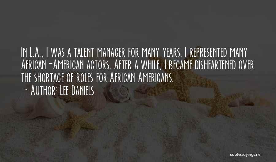 Lee Daniels Quotes: In L.a., I Was A Talent Manager For Many Years. I Represented Many African-american Actors. After A While, I Became