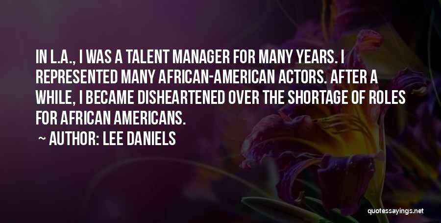 Lee Daniels Quotes: In L.a., I Was A Talent Manager For Many Years. I Represented Many African-american Actors. After A While, I Became