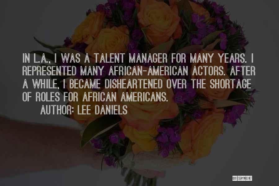 Lee Daniels Quotes: In L.a., I Was A Talent Manager For Many Years. I Represented Many African-american Actors. After A While, I Became