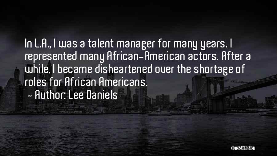 Lee Daniels Quotes: In L.a., I Was A Talent Manager For Many Years. I Represented Many African-american Actors. After A While, I Became