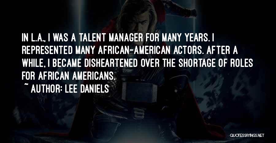 Lee Daniels Quotes: In L.a., I Was A Talent Manager For Many Years. I Represented Many African-american Actors. After A While, I Became