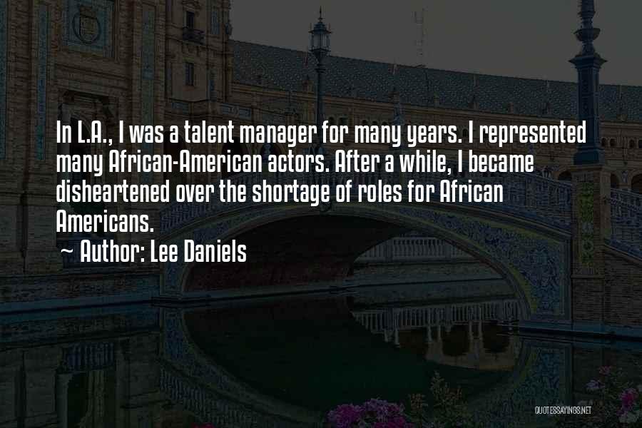 Lee Daniels Quotes: In L.a., I Was A Talent Manager For Many Years. I Represented Many African-american Actors. After A While, I Became