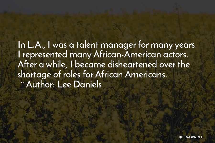 Lee Daniels Quotes: In L.a., I Was A Talent Manager For Many Years. I Represented Many African-american Actors. After A While, I Became