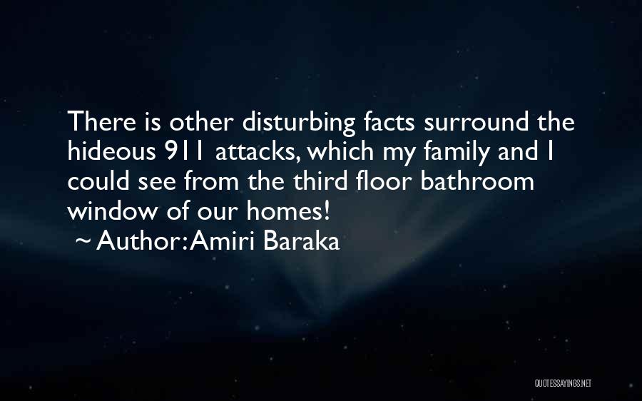 Amiri Baraka Quotes: There Is Other Disturbing Facts Surround The Hideous 911 Attacks, Which My Family And I Could See From The Third