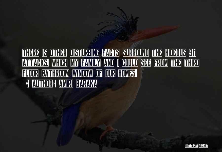 Amiri Baraka Quotes: There Is Other Disturbing Facts Surround The Hideous 911 Attacks, Which My Family And I Could See From The Third