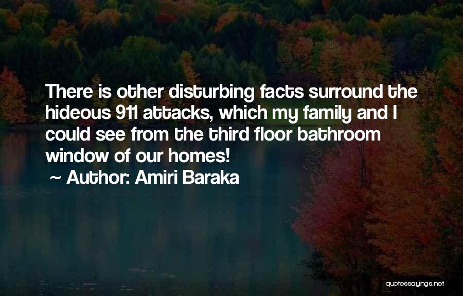 Amiri Baraka Quotes: There Is Other Disturbing Facts Surround The Hideous 911 Attacks, Which My Family And I Could See From The Third