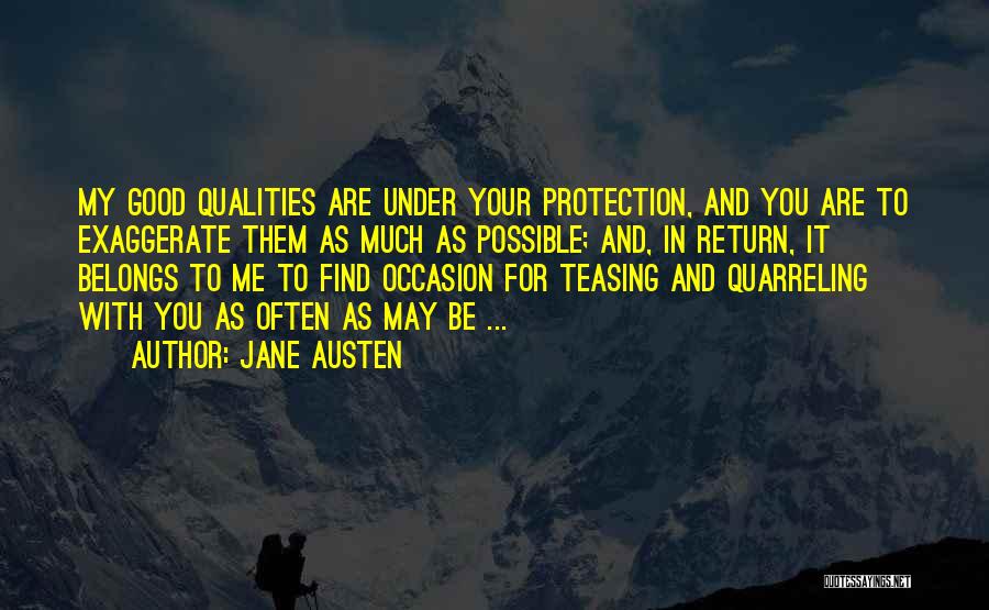 Jane Austen Quotes: My Good Qualities Are Under Your Protection, And You Are To Exaggerate Them As Much As Possible; And, In Return,