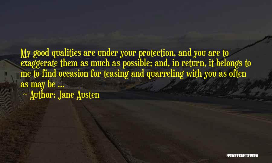 Jane Austen Quotes: My Good Qualities Are Under Your Protection, And You Are To Exaggerate Them As Much As Possible; And, In Return,