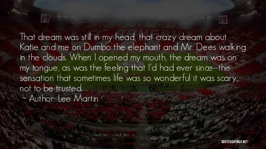 Lee Martin Quotes: That Dream Was Still In My Head, That Crazy Dream About Katie And Me On Dumbo The Elephant And Mr.