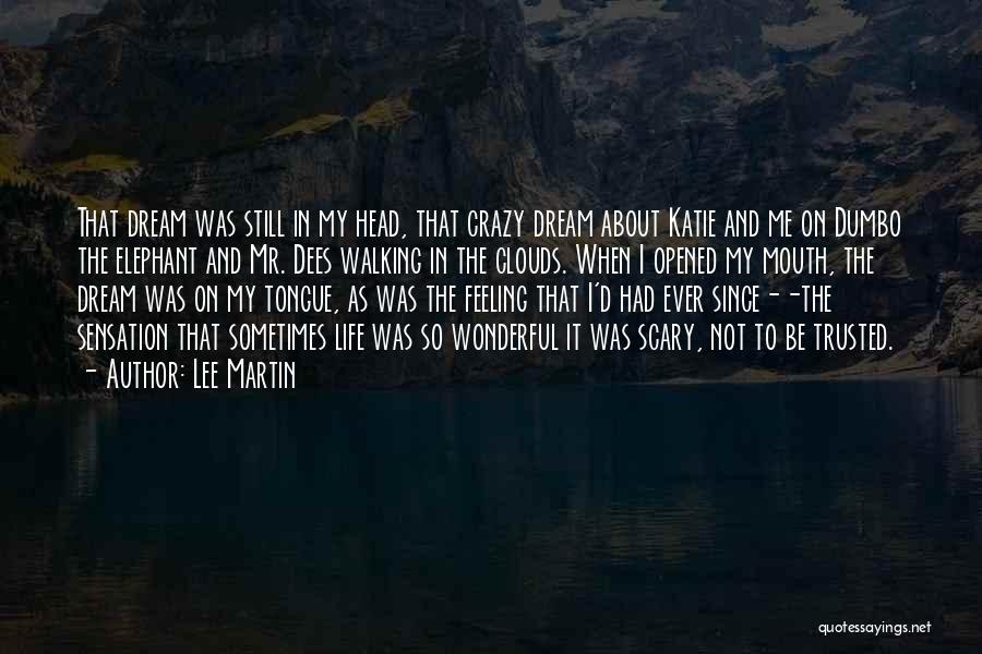 Lee Martin Quotes: That Dream Was Still In My Head, That Crazy Dream About Katie And Me On Dumbo The Elephant And Mr.