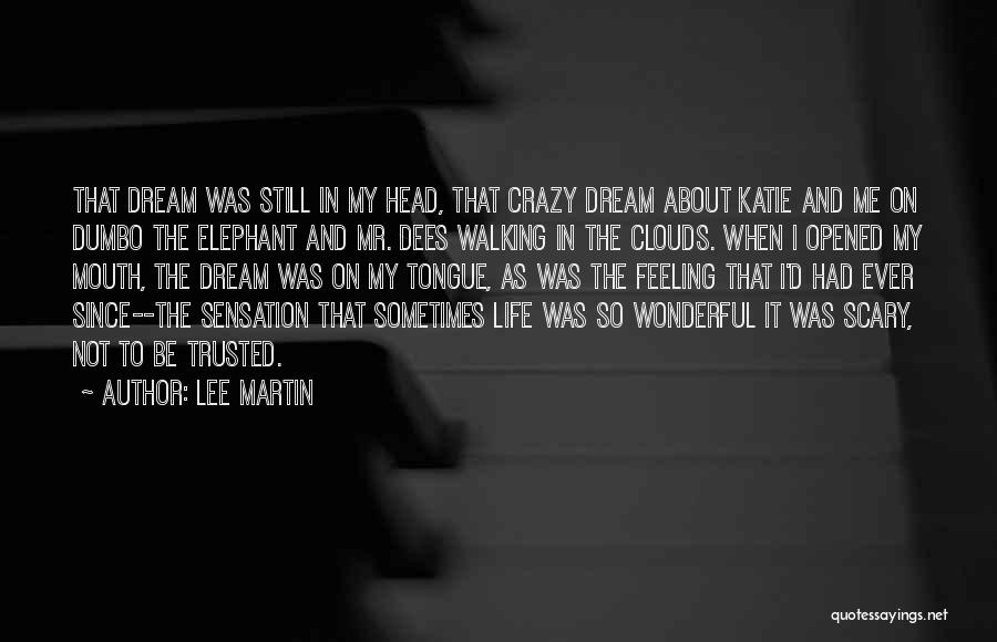 Lee Martin Quotes: That Dream Was Still In My Head, That Crazy Dream About Katie And Me On Dumbo The Elephant And Mr.