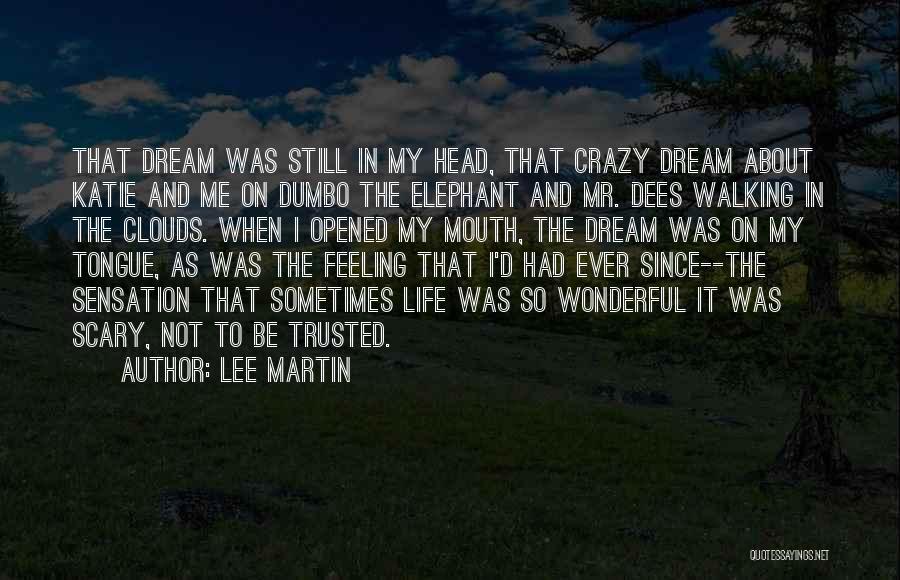 Lee Martin Quotes: That Dream Was Still In My Head, That Crazy Dream About Katie And Me On Dumbo The Elephant And Mr.