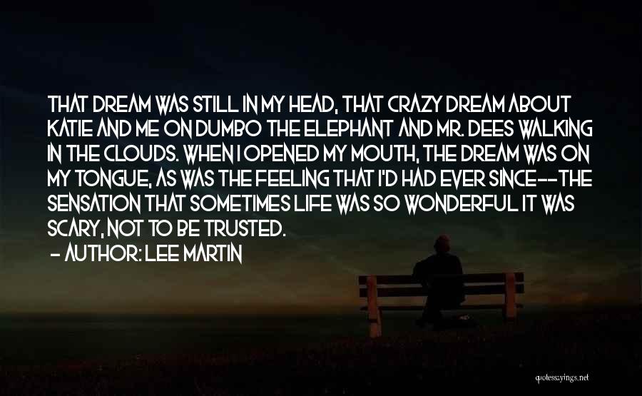 Lee Martin Quotes: That Dream Was Still In My Head, That Crazy Dream About Katie And Me On Dumbo The Elephant And Mr.