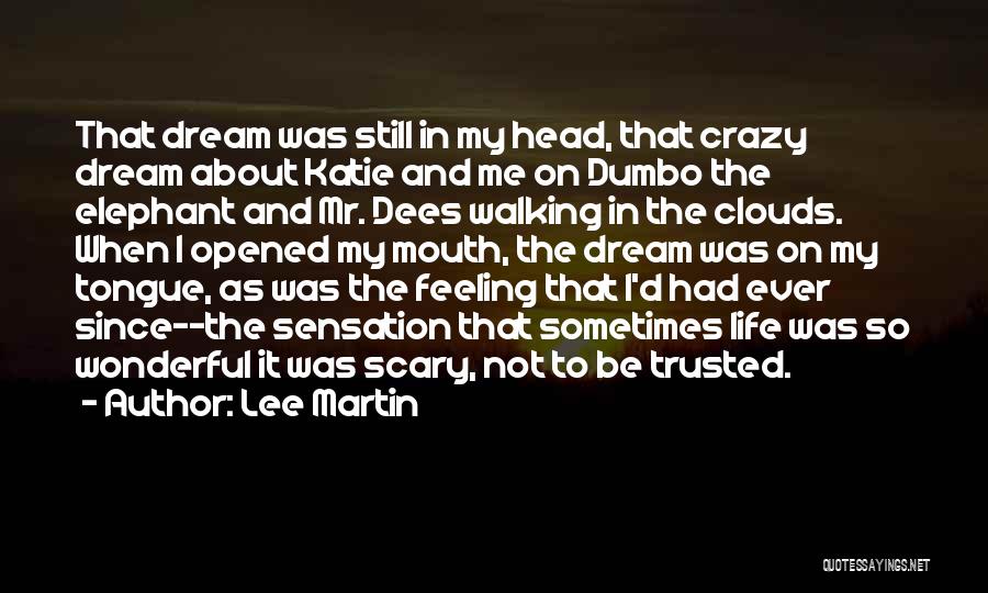 Lee Martin Quotes: That Dream Was Still In My Head, That Crazy Dream About Katie And Me On Dumbo The Elephant And Mr.